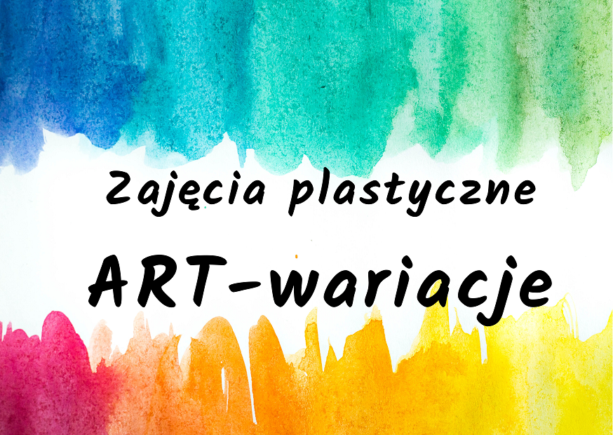 ART-wariacje - zajęcia plastyczne 26/27