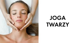 Joga twarzy - Kinesiotaping estetyczny - 12.12.2025 - Kolegiacka