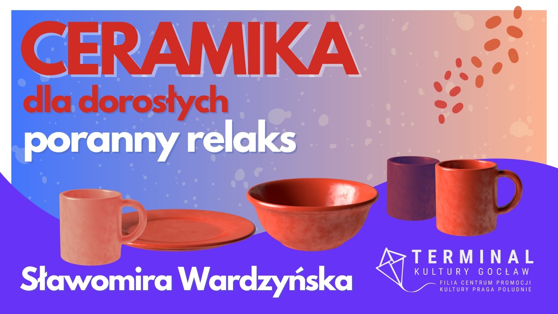CERAMIKA DLA DOROSŁYCH "PORANNY RELAKS"- Sławomira Wardzyńska TKG