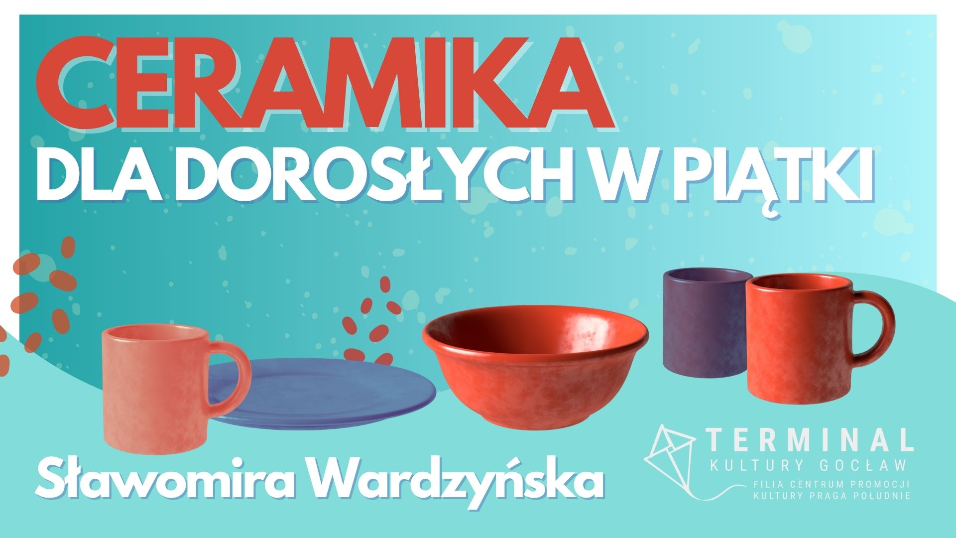 CERAMIKA DLA DOROSŁYCH W PIĄTKI - Sławomira Wardzyńska TKG