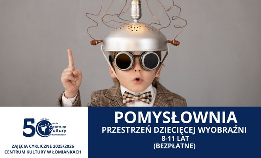 Pomysłownia. Przestrzeń dziecięcej wyobraźni - zajęcia bezpłatne