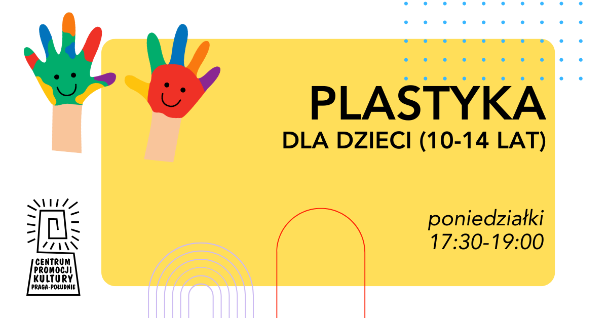 Plastyka dla dzieci (10-14 lat) - poniedziałki - Agnieszka Karmowska - CEPEK