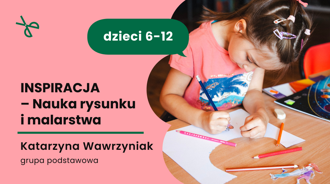 INSPIRACJA – Nauka rysunku dla dzieci w wieku 6- 12 lat (grupa początkująca)