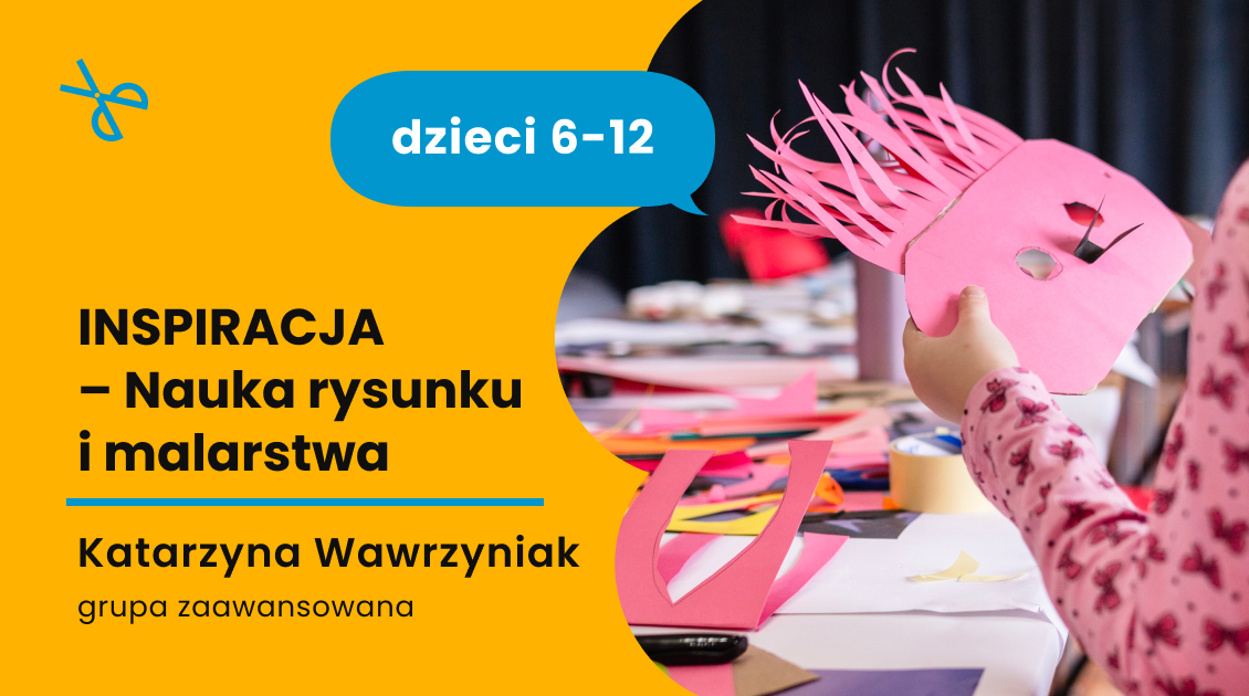 INSPIRACJA – Nauka rysunku dla dzieci w wieku 6- 12 lat (grupa zaawansowana)