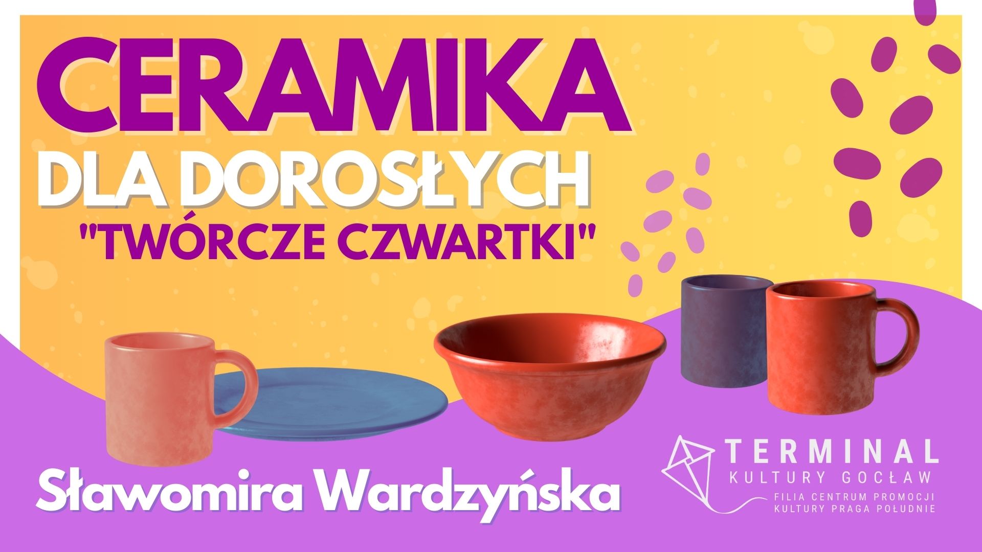 CERAMIKA DLA DOROSŁYCH "TWÓRCZE CZWARTKI"- Sławomira Wardzyńska TKG