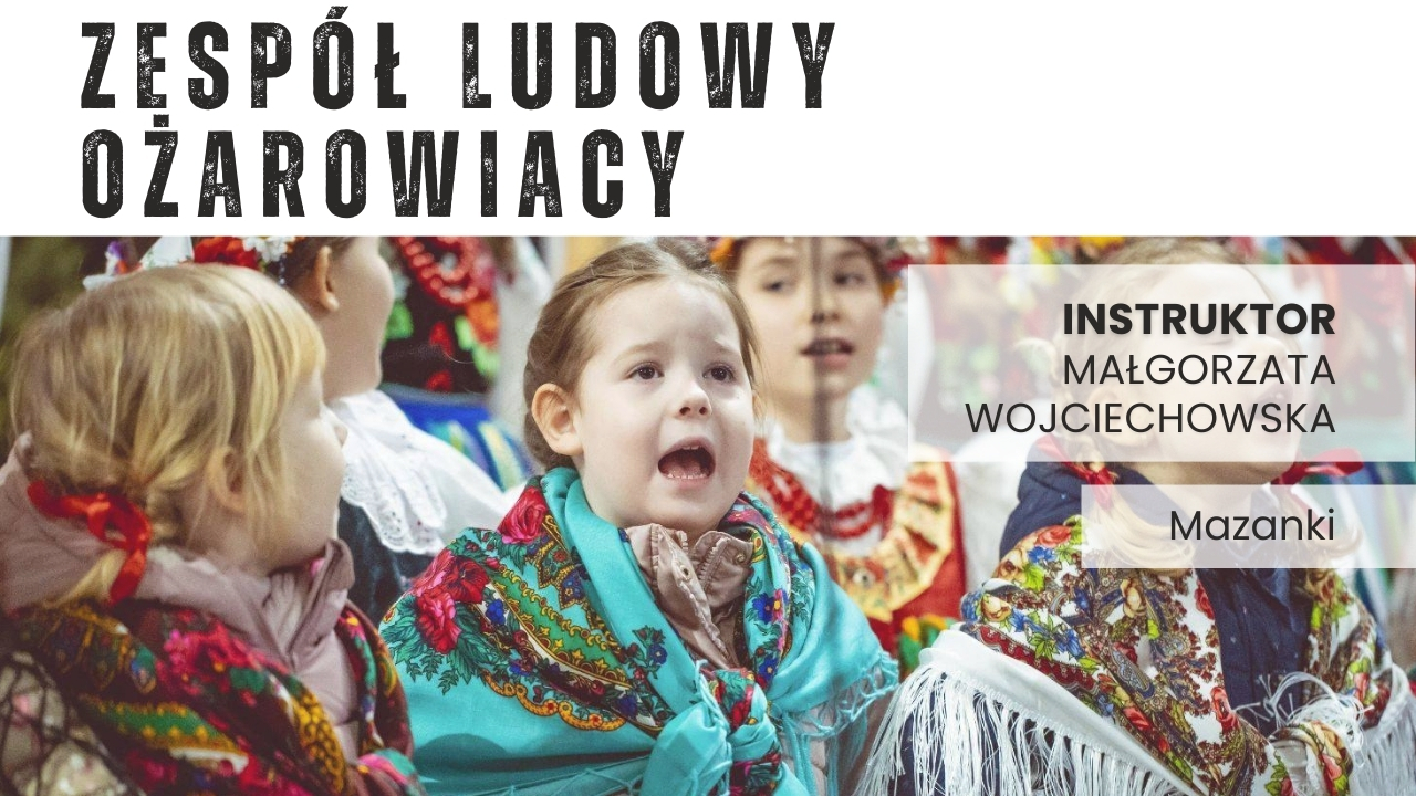 Zespół Ludowy Ożarowiacy - 5-7 lat - Mazanki