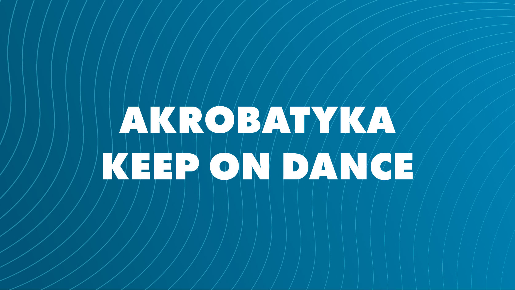 Keep on Dance - AKROBATYKA (tylko dla uczestników Keep on Dance) - Radosna