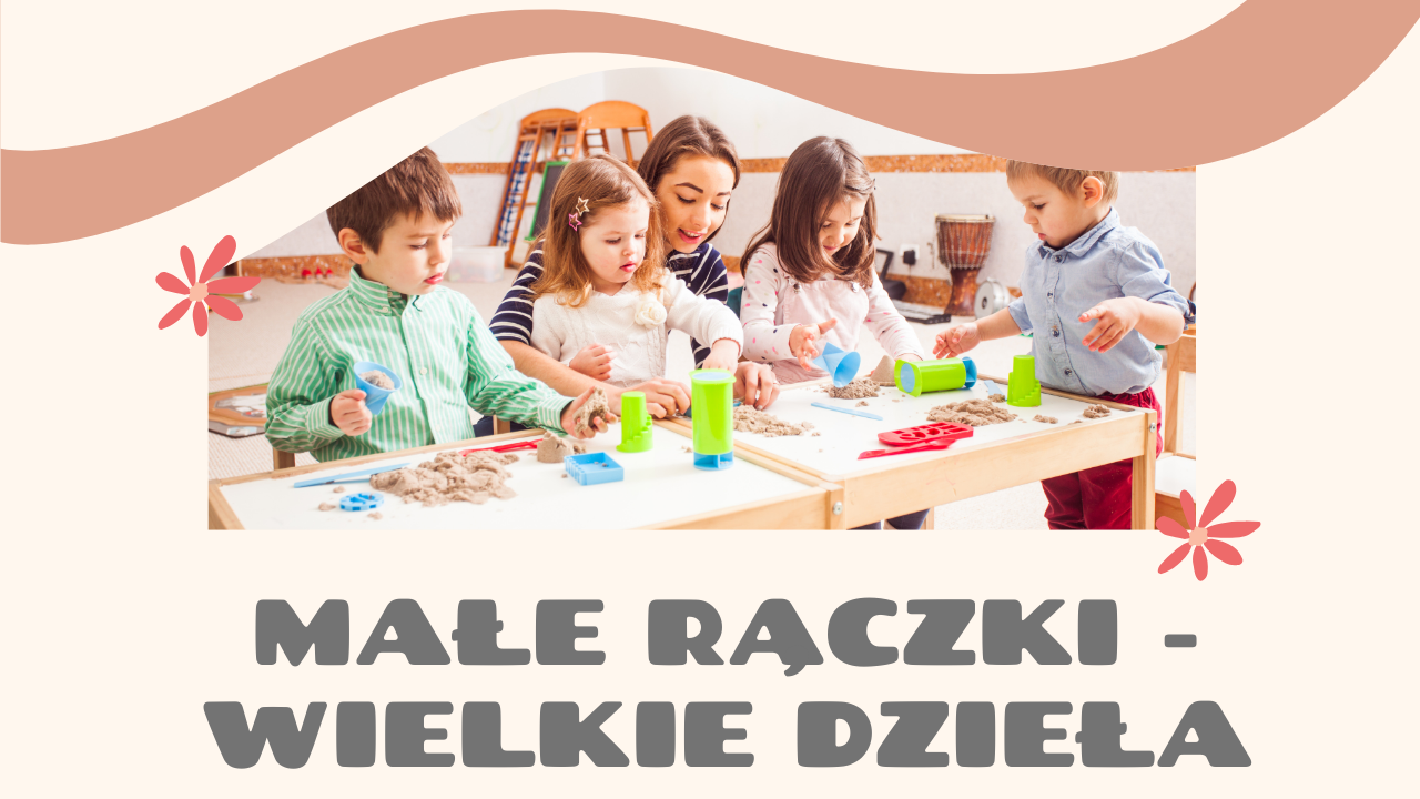 Małe rączki - wielkie dzieła