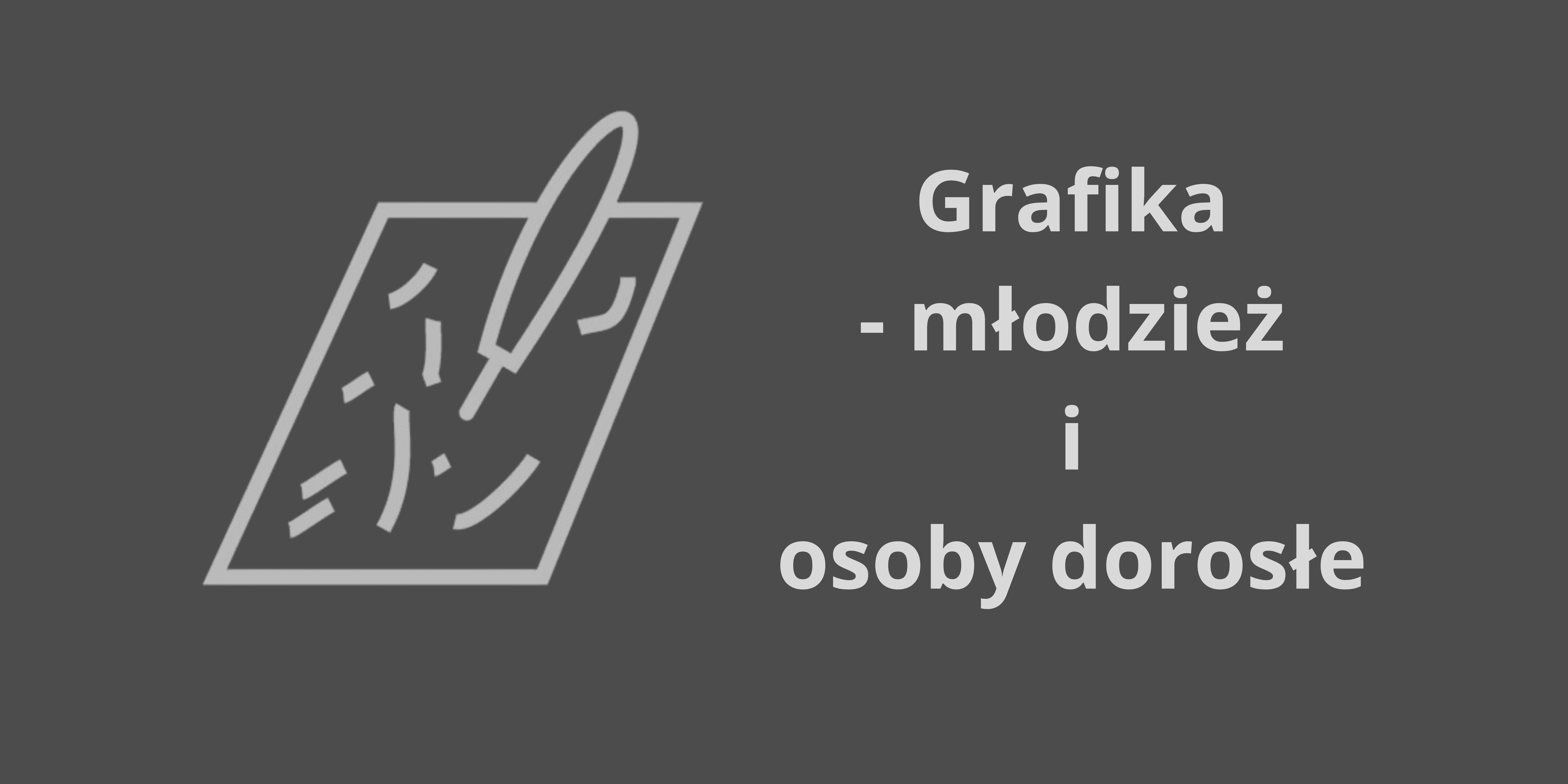 Grafika - młodzież i osoby dorosłe