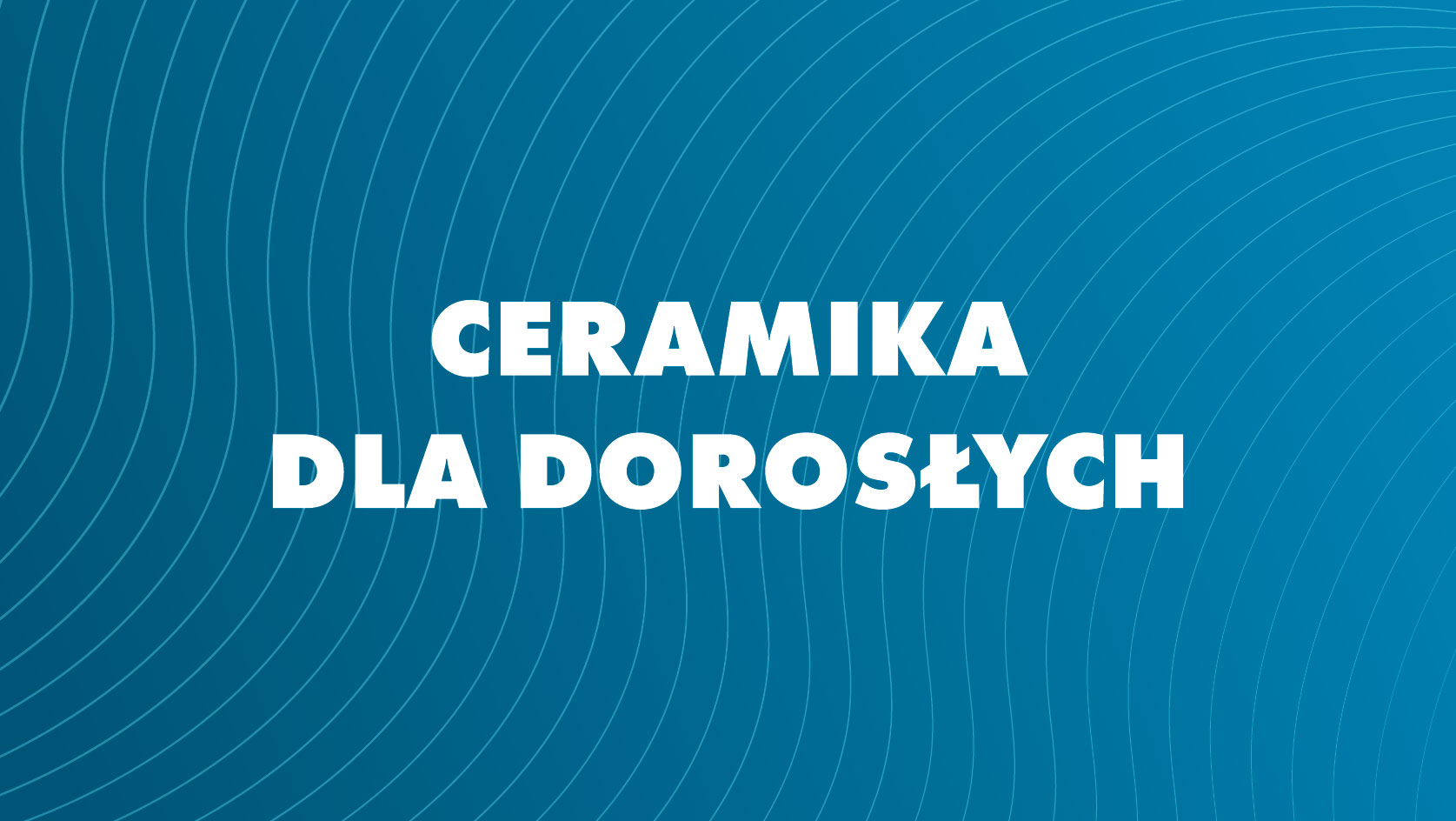 Ceramika dla dorosłych - Radosna