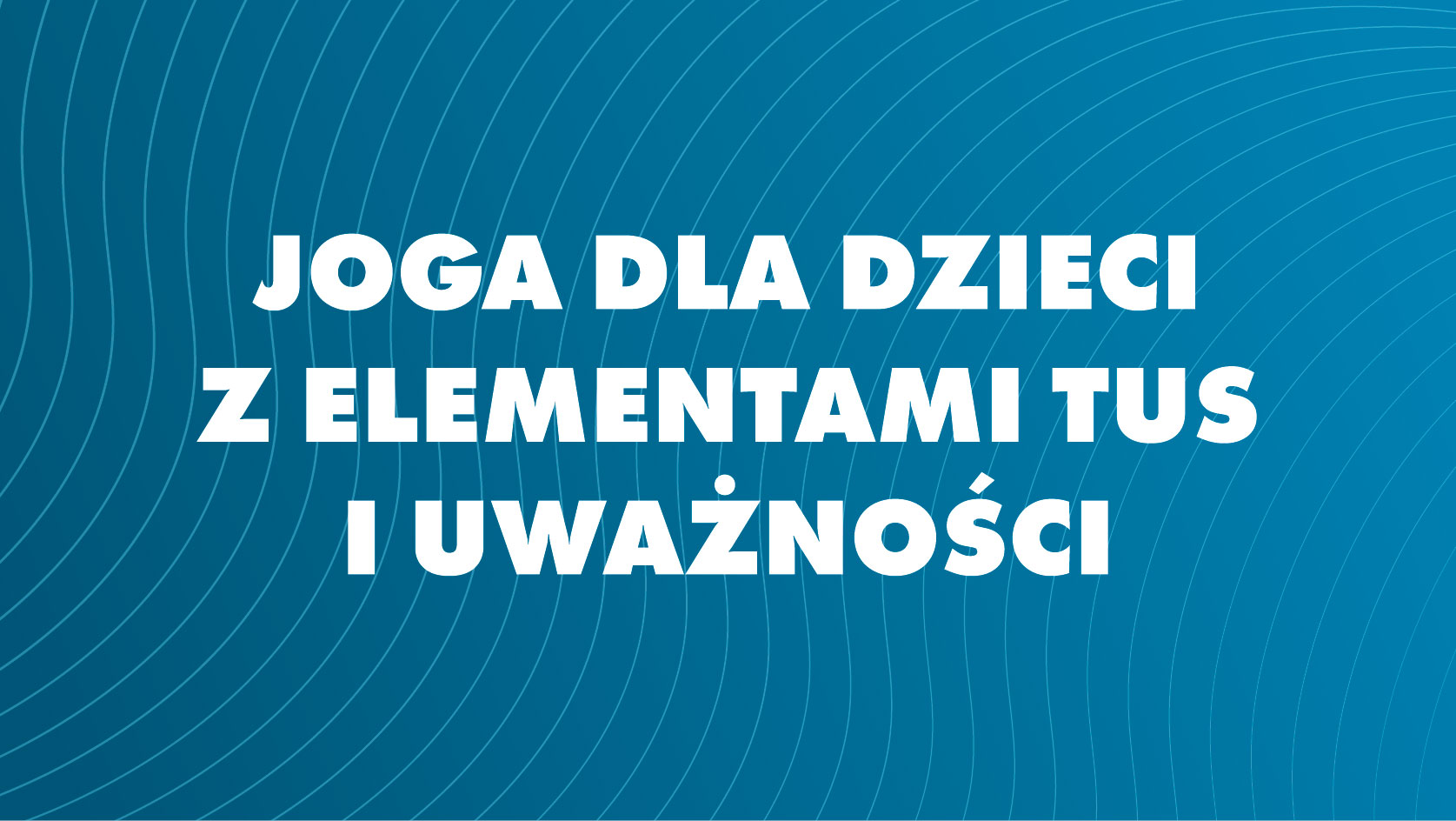 Joga dla dzieci z elemntami TUS i uważności - Radosna