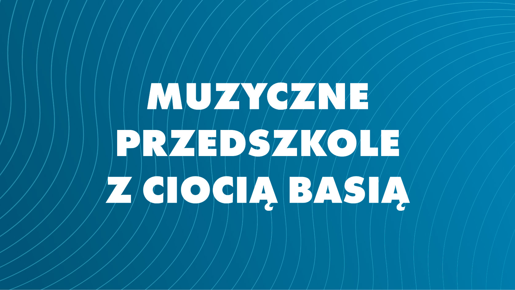 Muzyczne przedszkole z ciocią Basią - Radosna