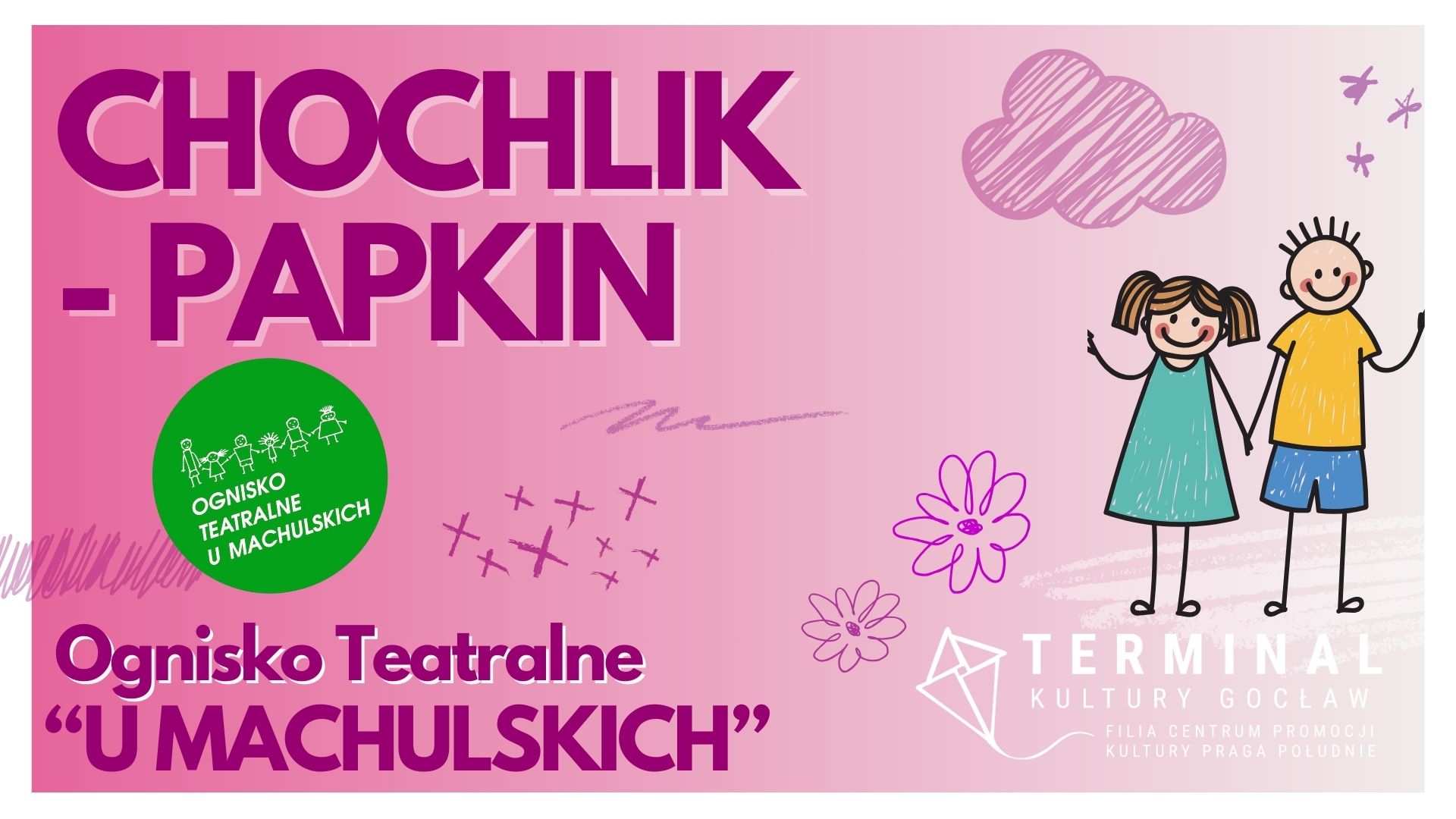 CHOCHLIK - PAPKIN - OGNISKO TEATRALNE "U MACHULSKICH"