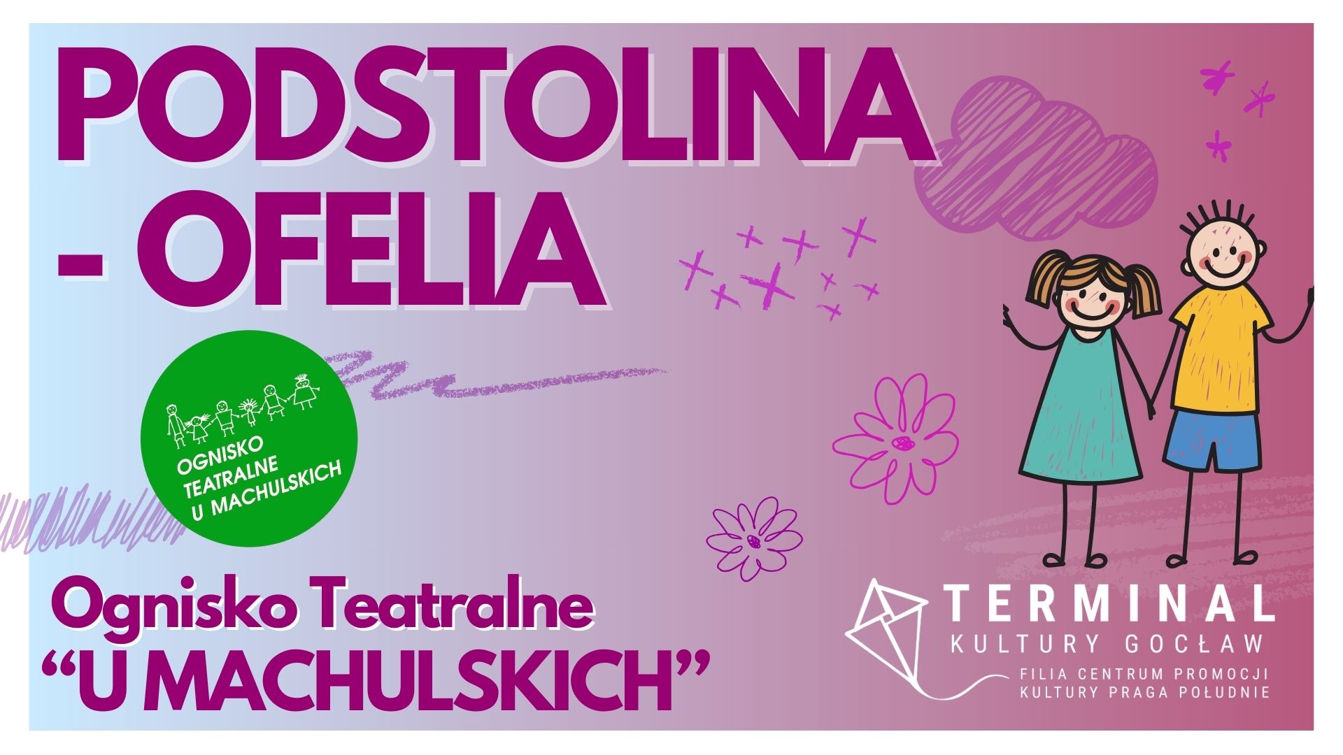 PODSTOLINA - OFELIA - OGNISKO TEATRALNE "U MACHULSKICH"