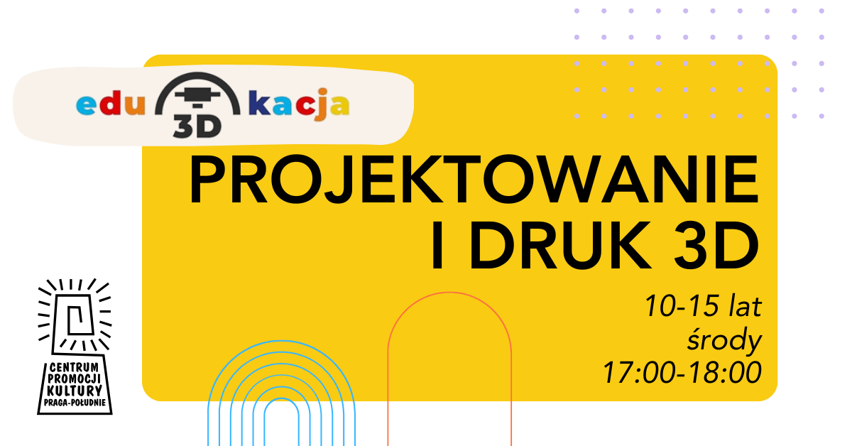Projektowanie i druk 3d - 10-15 lat - Edu3dkacja - CEPEK