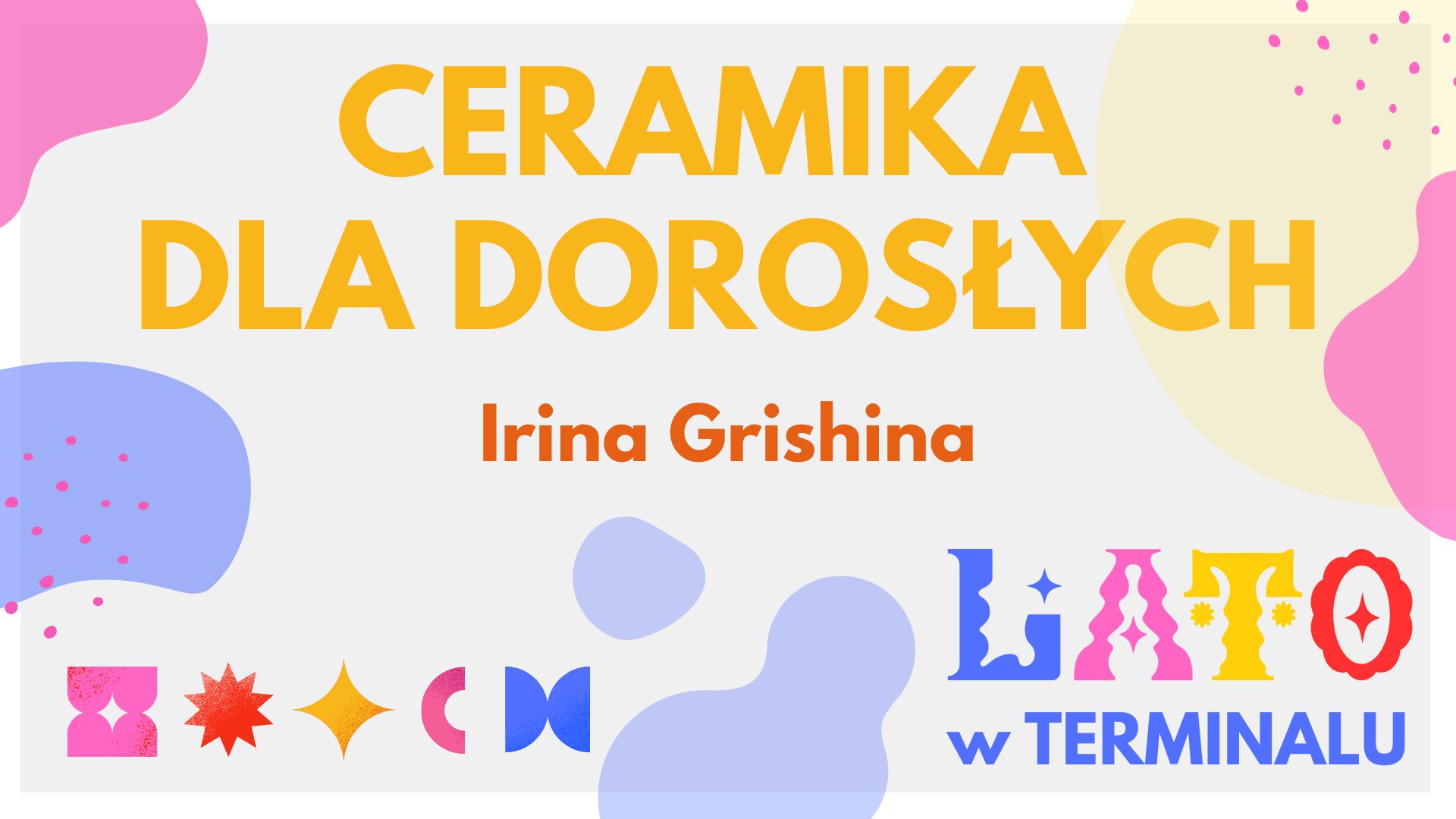 LATO - CERAMIKA DLA DOROSŁYCH - IRINA GRISHINA