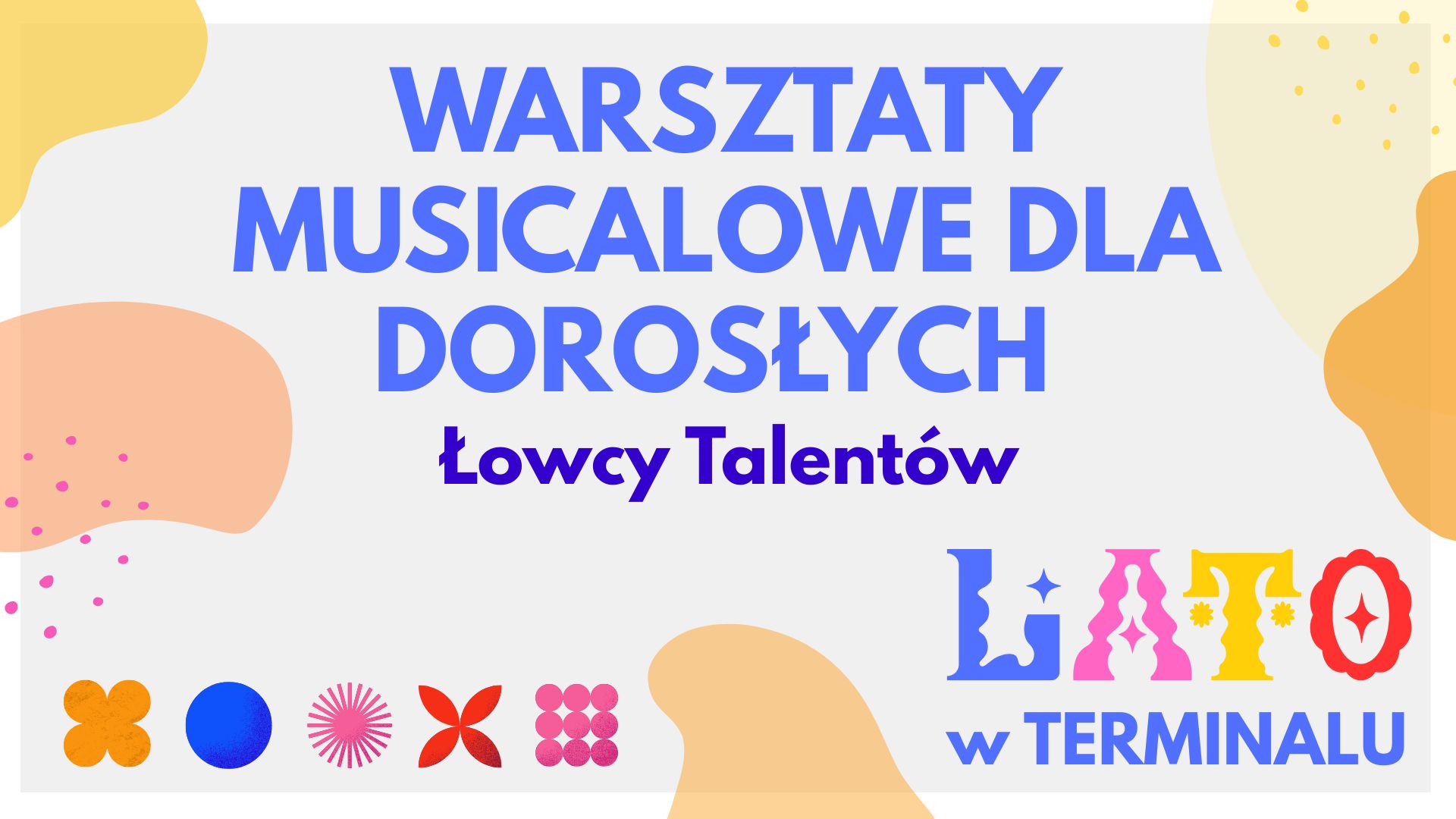 LATO - WARSZTATY MUSICALOWE DLA DOROSŁYCH LATO 2026 – ŁOWCY TALENTÓW