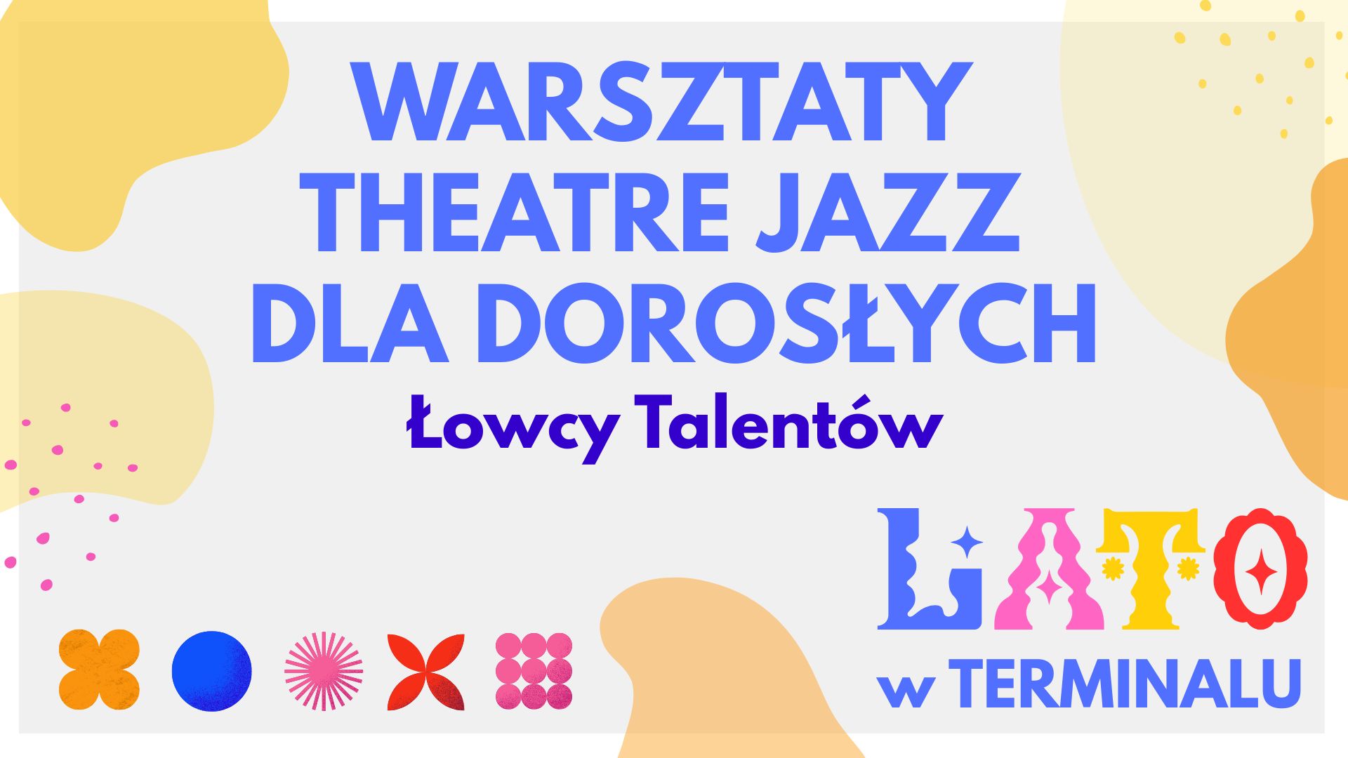 LATO - WARSZTATY THEATRE JAZZ DLA DOROSŁYCH LATO 2026 – ŁOWCY TALENTÓW