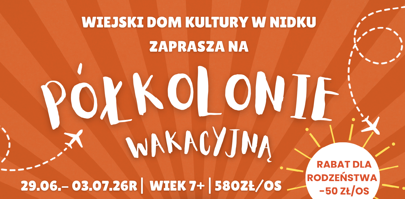 PÓŁKOLONIA 2026 - WAKACJE Z DOMEM KULTURY NIDEK