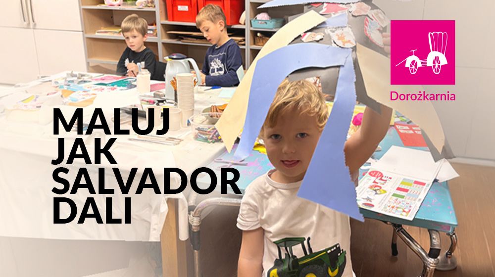 MALUJ JAK SALVADOR DALI. Pracownia Sztuk Plastycznych dla Dzieci z opiekunami (czwartek, g. 17:00)