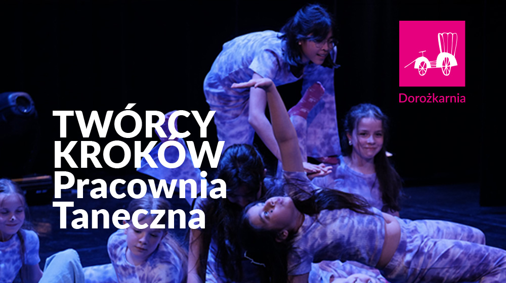 TWÓRCY KROKÓW. Pracownia Taneczna (wtorek, g. 17:45 i czwartek, g. 18:00)