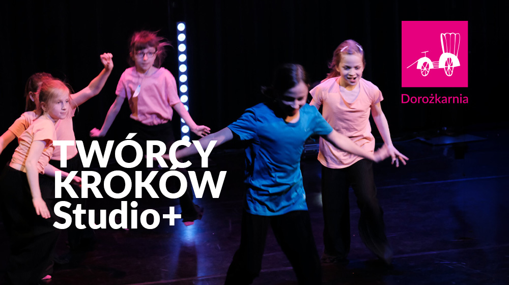 TWÓRCY KROKÓW. Studio + (środa, g. 17:00)