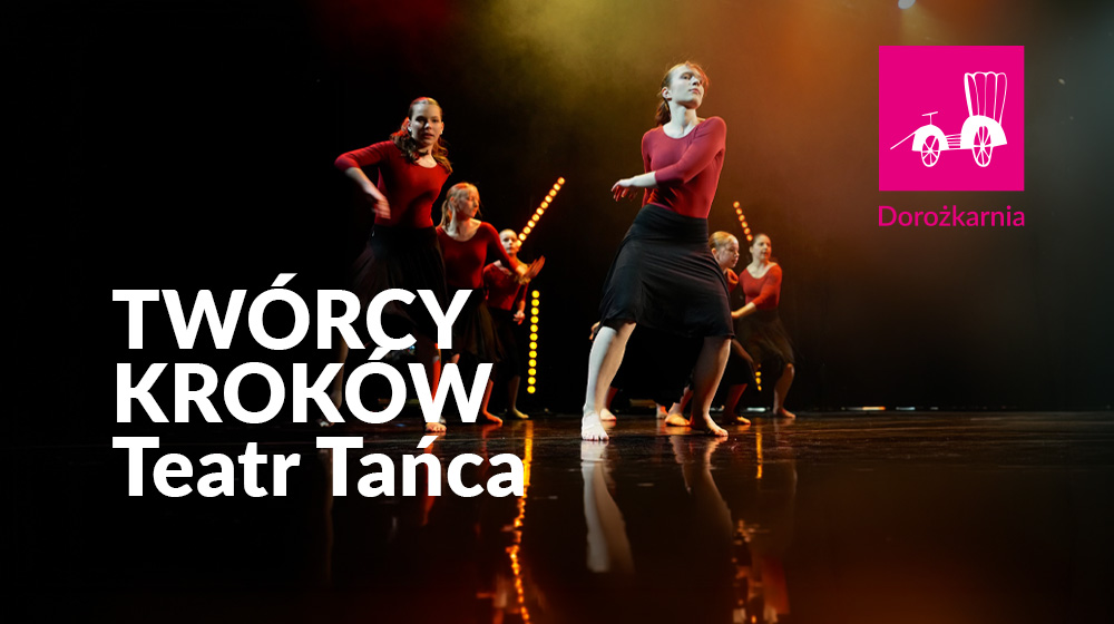 TWÓRCY KROKÓW. Teatr Tańca (wtorek i czwartek, g. 19:15)