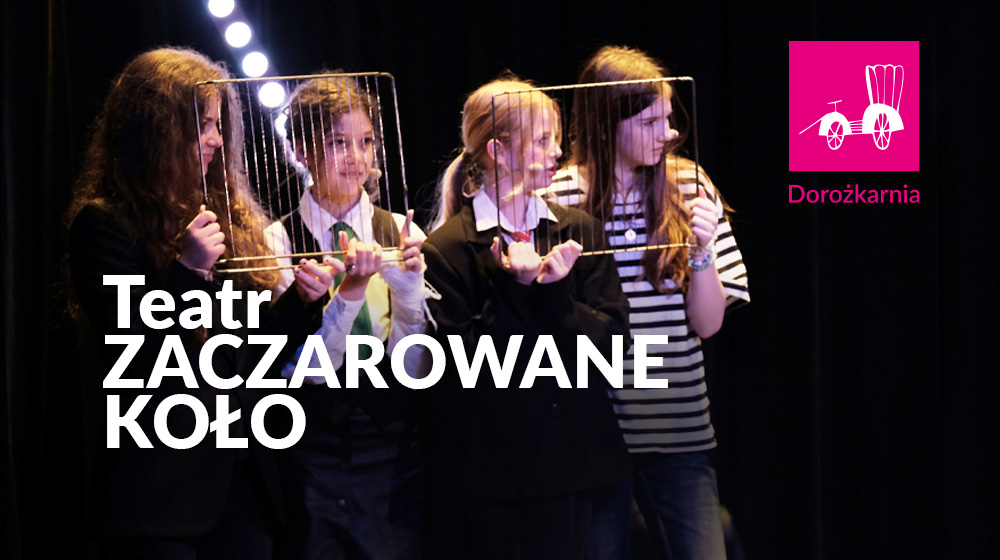 Teatr ZACZAROWANE KOŁO (czwartek, g. 16:15)