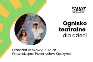 Ognisko teatralne dla dzieci (7-12 lat)