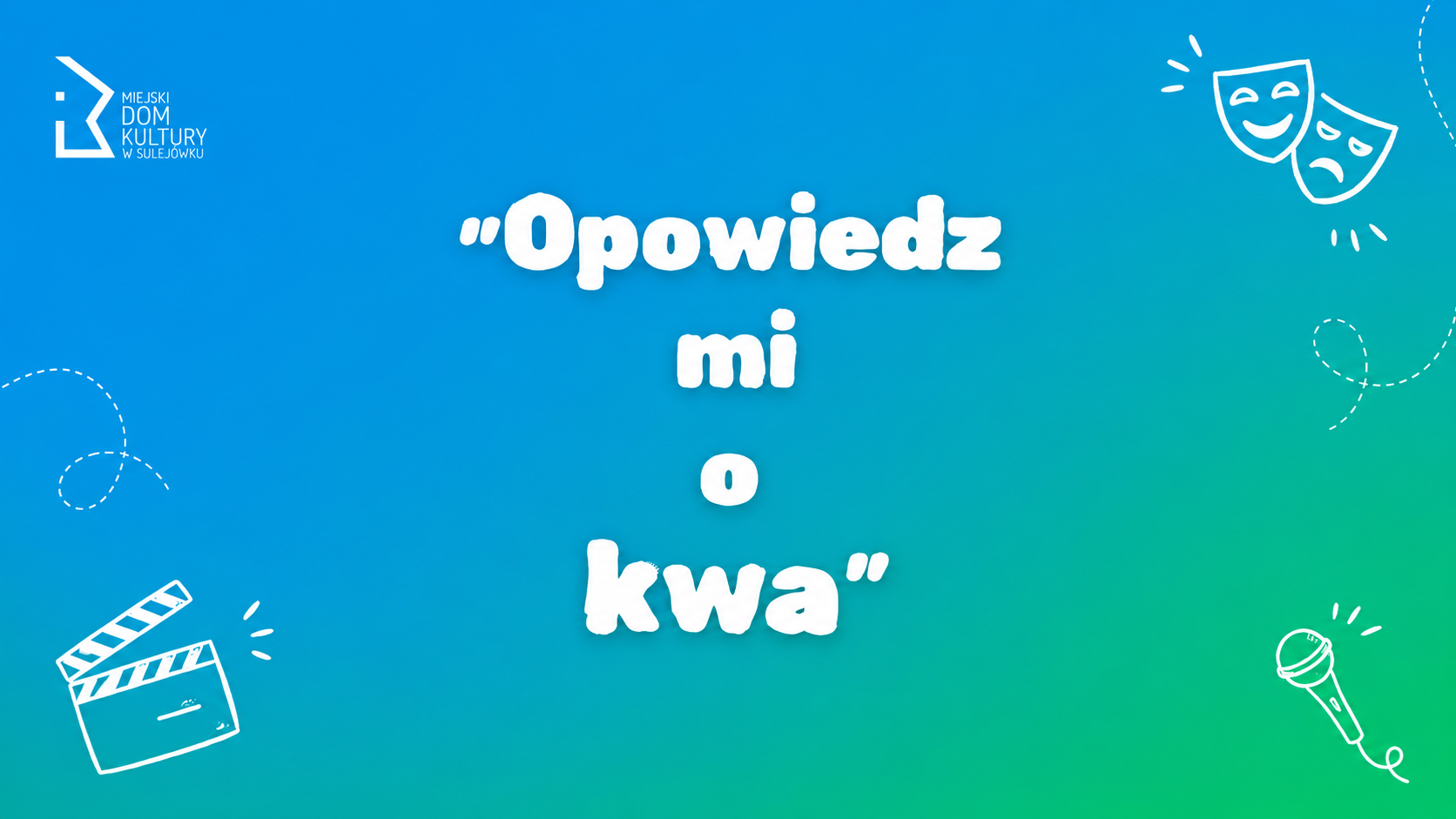 Teatr Dorosłych - Projekt - "Opowiedz Mi o Kwa"
