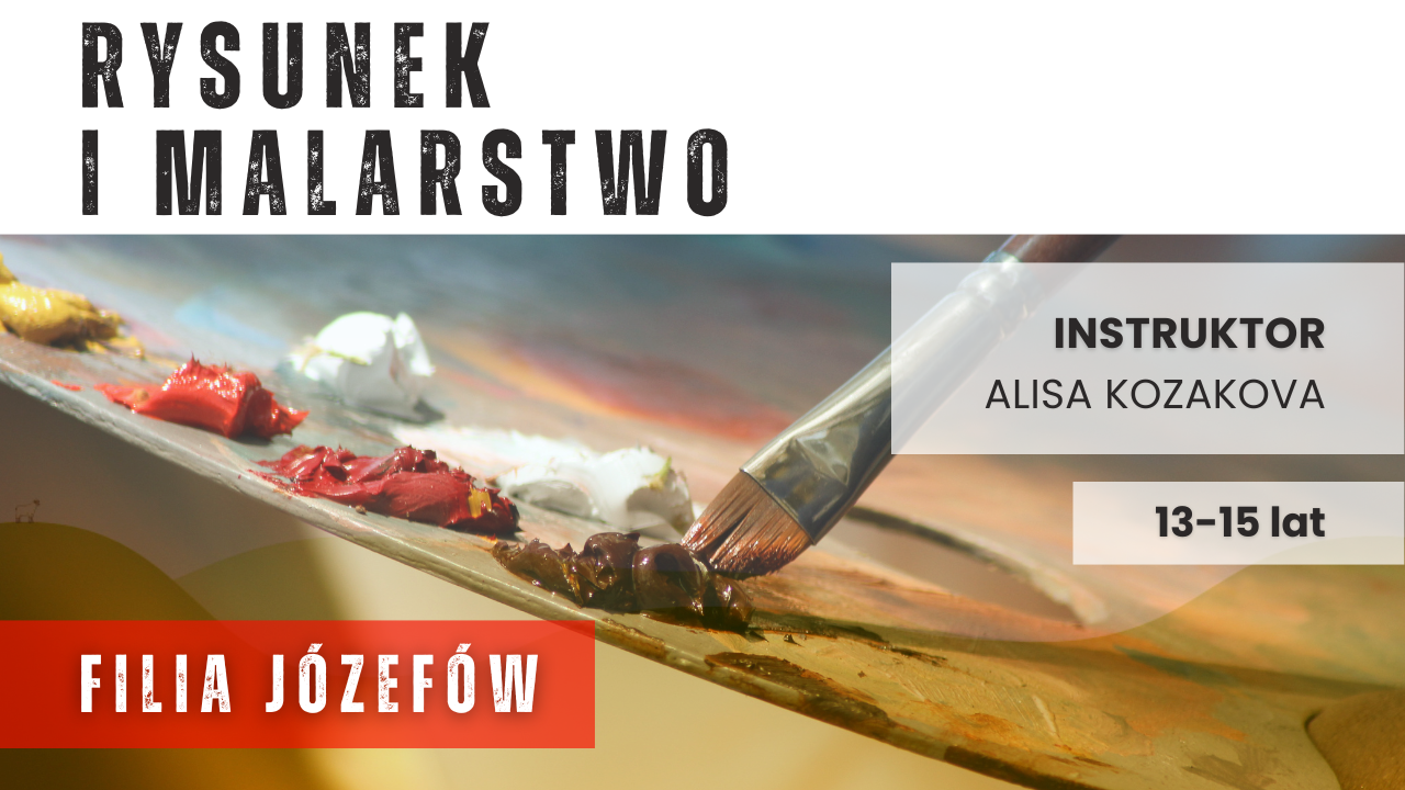 Rysunek i malarstwo dla młodzieży (13-15 lat) - Józefów