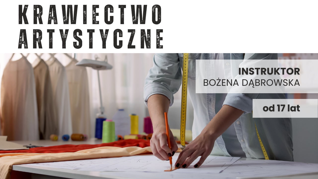 Krawiectwo artystyczne i projektowanie odzieży dla młodzieży i dorosłych - wtorek