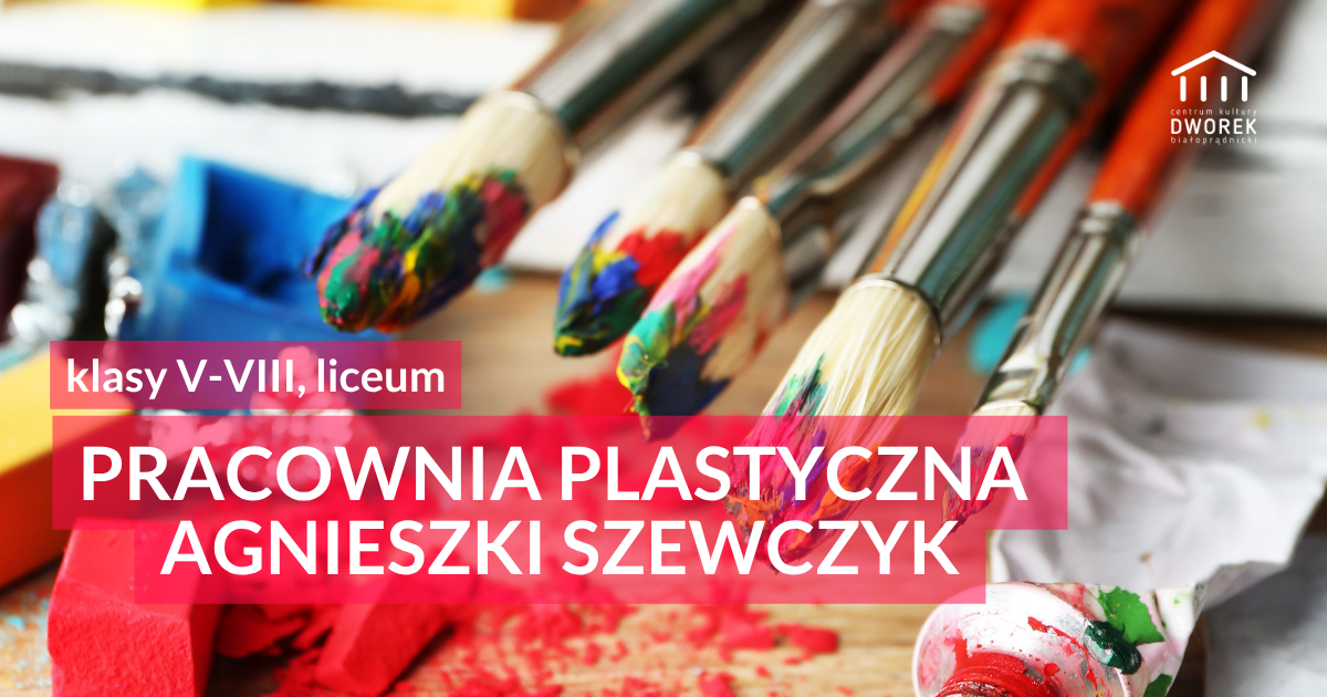 Pracownia Plastyczna Agnieszki Szewczyk dla młodzieży i licealistów