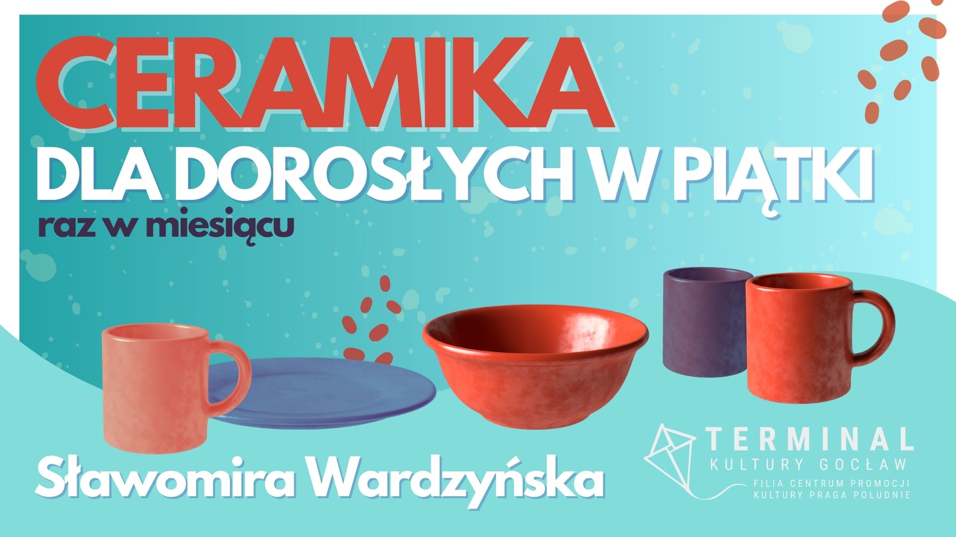 Ceramika dla dorosłych w piątki – raz w miesiącu - Sławomira Wardzyńska TKG