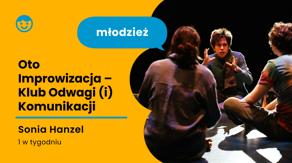 Oto Improwizacja – Klub Odwagi (i) Komunikacji dla Młodzieży (13–15 lat)