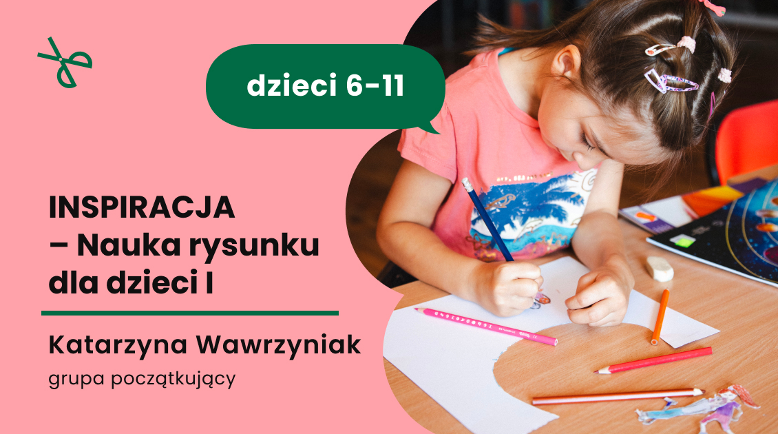 INSPIRACJA – Nauka rysunku dla dzieci I (zaawansowani)