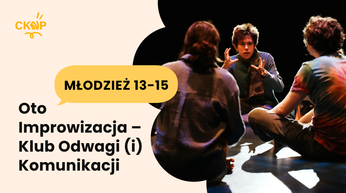 Oto Improwizacja – Klub Odwagi (i) Komunikacji dla Młodzieży (13–15 lat)