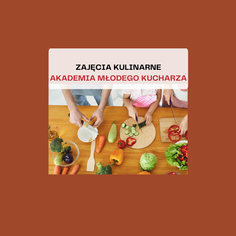 ZAJĘCIA KULINARNE AKADEMIA MŁODEGO KUCHARZA