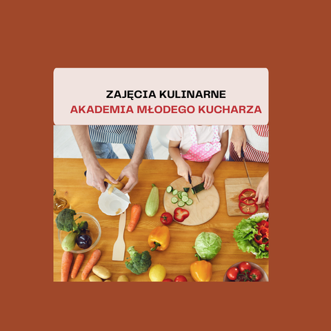 ZAJĘCIA KULINARNE AKADEMIA MŁODEGO KUCHARZA