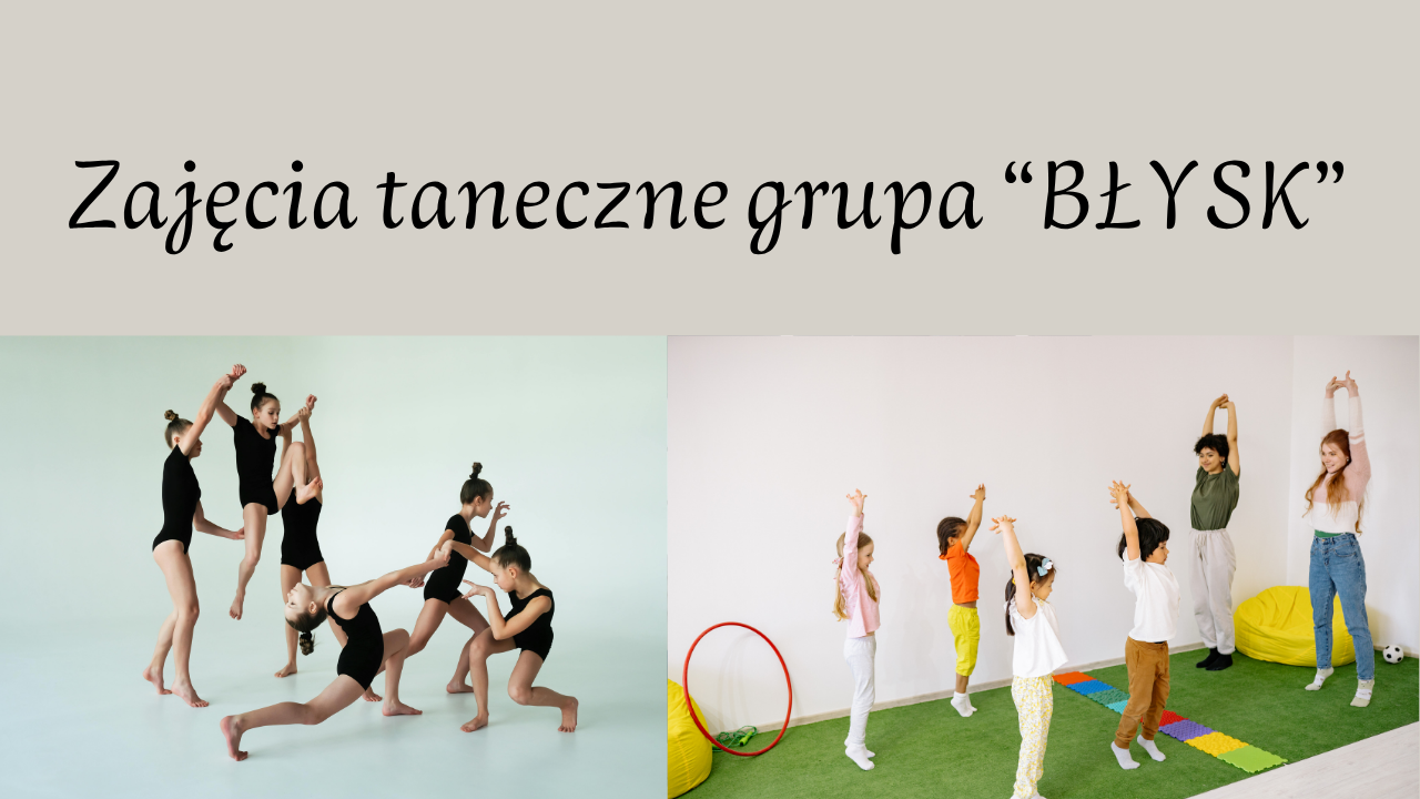 ZAJĘCIA TANECZNE GRUPA: "BŁYSK"