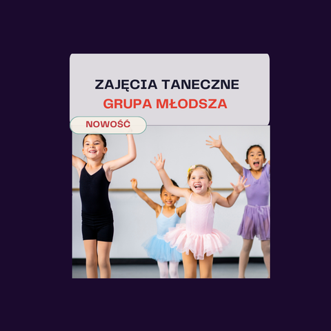 ZAJĘCIA TANECZNE - GRUPA MŁODSZA