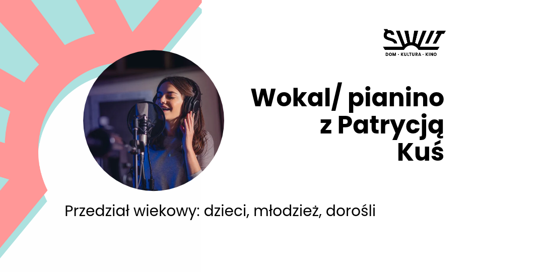 Wokal /pianino Patrycja Kuś (9-99 lat)
