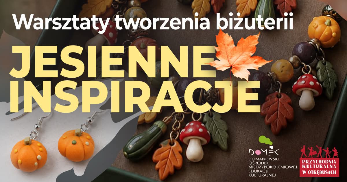 Domaniew: Warsztat tworzenia biżuterii /Jesienne inspiracje