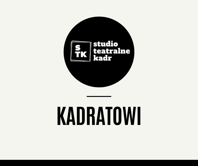 KADRATOWI – Grupa Teatralna Kadr poniedziałek godz. 18.30-22.00